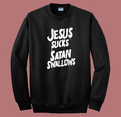 Jesus Sucks Satan Swallows Sweatshirt