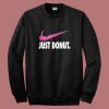 Just Donut Parody Sweatshirt