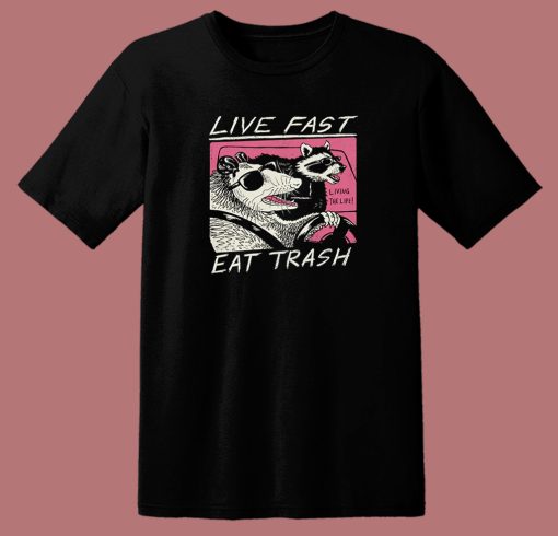 Live Fast Eat Trash Parody T Shirt Style