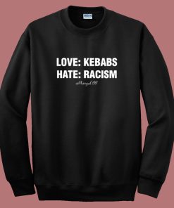 Love Kebabs Hate Racism Mangal Sweatshirt