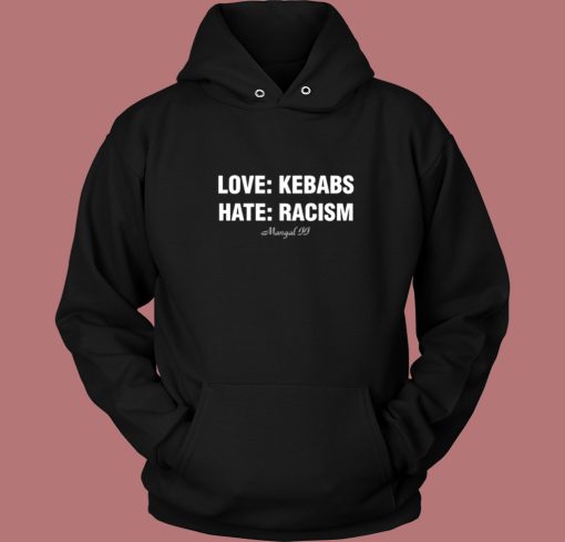 Love Kebabs Hate Racism Hoodie Style