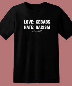 Love Kebabs Hate Racism T Shirt Style