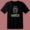 Magneto Made Some Valid Points T Shirt Style