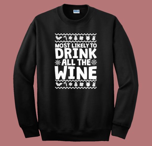 Most Likely To Drink All The Wine Sweatshirt