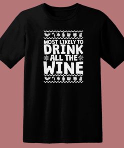 Most Likely To Drink All The Wine T Shirt Style