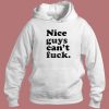 Nice Guys Cant Fuck Hoodie Style