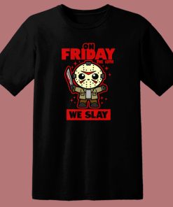On Friday We Slay T Shirt Style