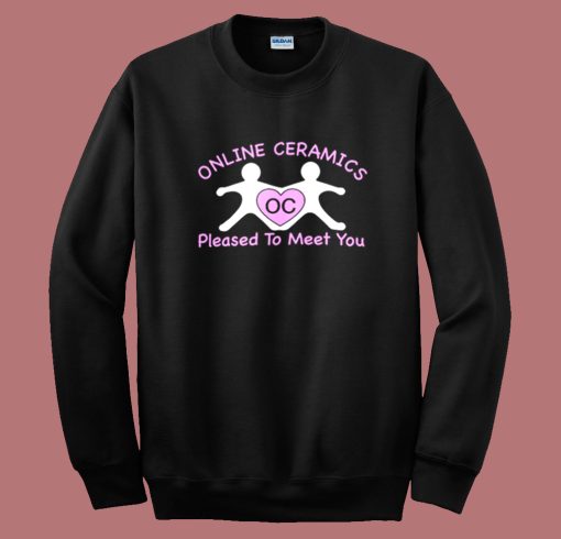 Online Ceramics Pleased To Meet You Sweatshirt