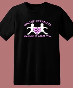 Online Ceramics Pleased To Meet You T Shirt Style