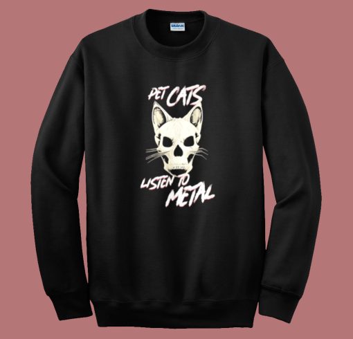 Pet Cats Listen To Metal Sweatshirt