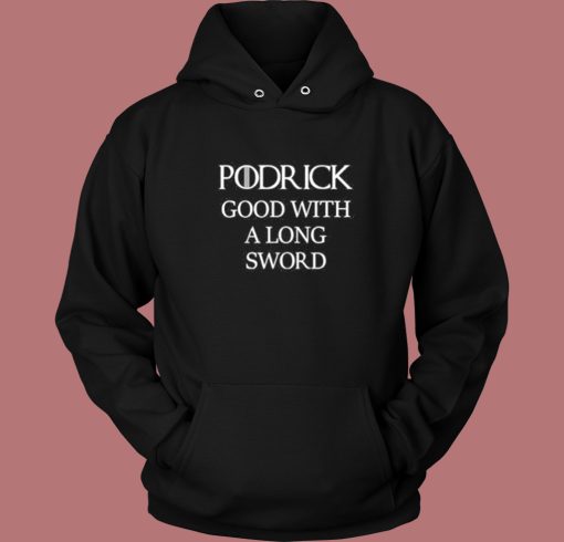 Podrick Good With Long Sword Hoodie Style