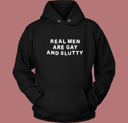Real Men Are Gay and Slutty Hoodie Style