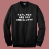 Real Men Are Gay and Slutty Sweatshirt