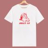 Santa Jolly AF T Shirt Style
