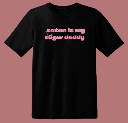 Satan Is My Sugar Daddy T Shirt Style