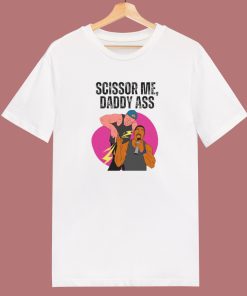 Scissor Me Daddy Ass T Shirt Style
