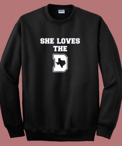 She Loves The Dallas Sweatshirt