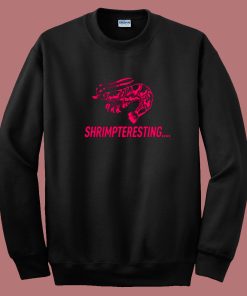 Shrimpteresting Funny Sweatshirt