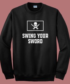 Swing Your Sword Sweatshirt