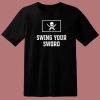 Swing Your Sword T Shirt Style