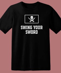 Swing Your Sword T Shirt Style