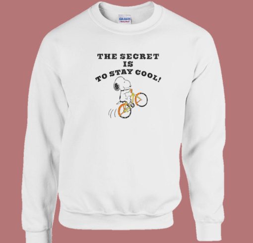 The Secret Is To Stay Cool Sweatshirt