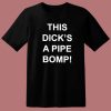 This Dicks A Pipe Bomp T Shirt Style