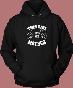 This Girl Loves Her Mother Hoodie Style