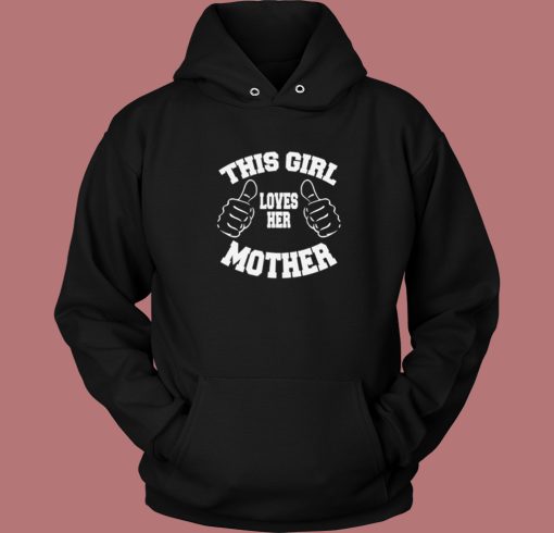 This Girl Loves Her Mother Hoodie Style
