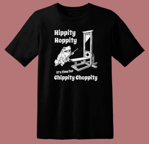 Time For Chippity Choppity T Shirt Style