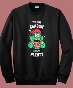 Tis The Season To Eat Plenty Sweatshirt