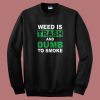 Weed Is Trash And Dumb To Smoke Sweatshirt