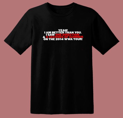 Yeah I Am Better Than You I Saw 1D T Shirt Style