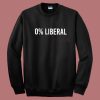 Zero Percent Liberal Sweatshirt