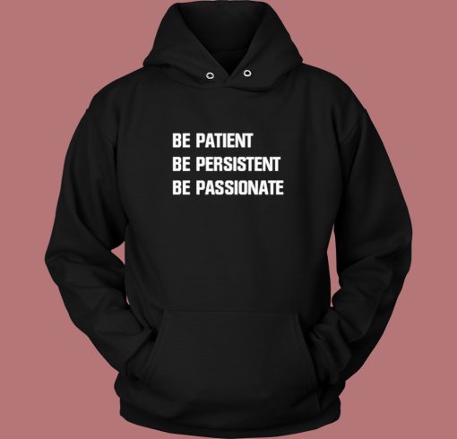Be Patient Persistent Passionate Hoodie Style