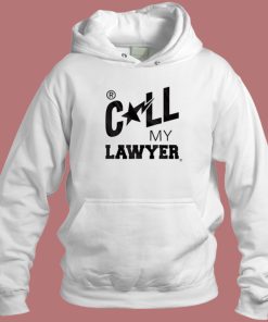 Call My Lawyer Hoodie Style
