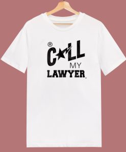 Call My Lawyer T Shirt Style
