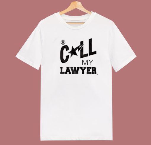 Call My Lawyer T Shirt Style