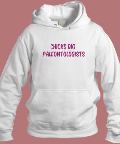 Chicks Dig Paleontologists Hoodie Style