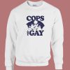 Cops Are Gay Sweatshirt