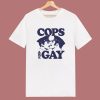 Cops Are Gay T Shirt Style