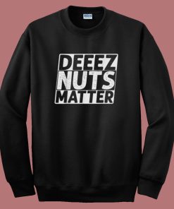 Deez Nuts Matter Sweatshirt