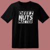 Deez Nuts Matter T Shirt Style