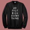 Do Fast Risk Every Thang Sweatshirt