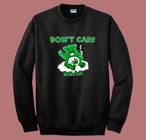 Dont Care Bear Marijuana Sweatshirt