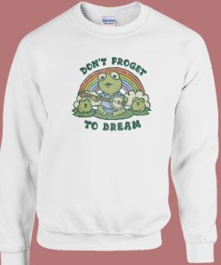 Dont Forget To Dream Sweatshirt
