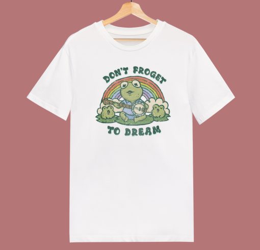 Dont Forget To Dream T Shirt Style