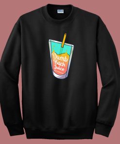Dumb Bitch Juice Sweatshirt