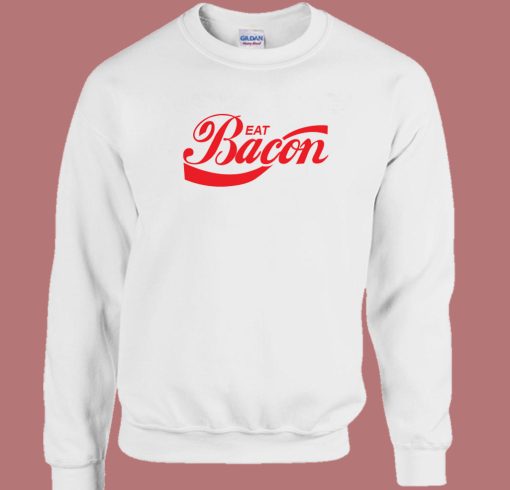 Eat Bacon Parody Sweatshirt