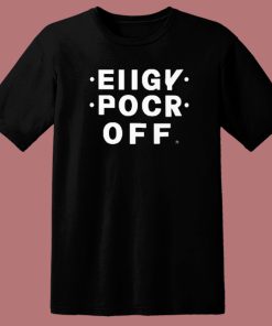 Eiigy Pocr Off T Shirt Style